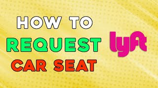 How To Request Car Seat On Lyft Quick and Easy [upl. by Marillin]