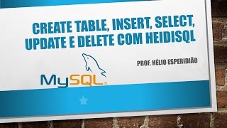 MySQL Create Table Insert select update e delete com HeidiSQL [upl. by Yalc165]