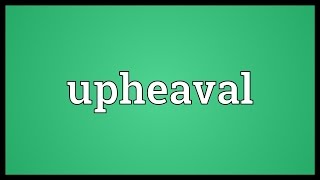 Upheaval Meaning [upl. by Ycnaf]