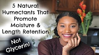 5 Natural Humectants That Promote Moisture amp Length Retention  Not Glycerin [upl. by Noislla996]