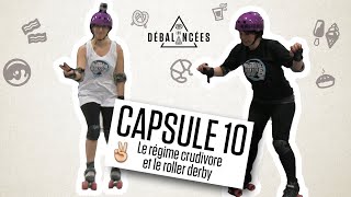 Les débalancées  Capsule 10  Le roller derby et le régime crudivore [upl. by Anivle850]