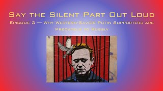 Say the Silent Part Out Loud E2 — Why WesternSavior Putin Supporters are quotPredatelsquot to Russia [upl. by Artekal]