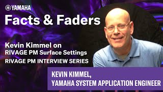 Facts amp Faders  Kevin Kimmel on RIVAGE PM Surface Settings  RIVAGE PM Interview Series [upl. by Seavey]