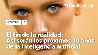 El fin de la realidad así serán los próximos 10 años de la inteligencia artificial  Control Z Ep 5 [upl. by Linehan]