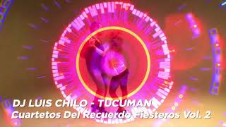 Enganchados Cuartetos Del Recuerdo Fiesteros Vol2Dj Luis Chilo  Tucuman [upl. by Ybrek]