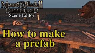 Bannerlord  Scene Editor Tutorial 18  How to make a prefab [upl. by Aseram]