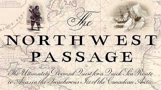 The Northwest Passage  The Quick Northern Sea Route That Never Was [upl. by Trebeh211]