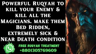 Powerful Ruqyah to kill your Enemy Magicians make them Bed Ridden amp Near Death condition [upl. by Etirugram]