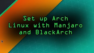 Set Up an Arch Linux Distro with Manjaro amp BlackArch Tutorial [upl. by Kaia363]