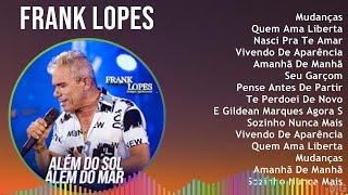 Frank Lopes 2024 MIX Só As Melhores  Mudanças Quem Ama Liberta Nasci Pra Te Amar Vivendo De [upl. by Meuse]