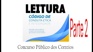 LEITURA parte 2 Código de Conduta Ética e Integridade Concurso Público dos Correios 2024 [upl. by Shepley]