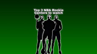 Top 3 NBA Rookie Centers to watch [upl. by Ardaed]