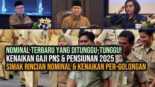 NOMINAL TERBARU KENAIKAN GAJI PNS amp PENSIUNAN 2025  RINCIAN KENAIKAN PERGOLONGAN YANG DITUNGGU [upl. by Ised956]