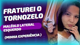 FRATUREI O TORNOZELO MALÉOLO LATERAL  MINHA EXPERIÊNCIA PARTE 1 [upl. by Vasyuta685]