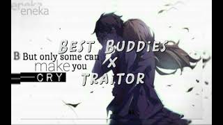 BEST BUDDIES X TRAITOR edit audio [upl. by Haeli]