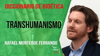 ¿Qué es el Transhumanismo Rafael Monterde Diccionario de Bioética [upl. by Prospero494]