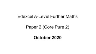 EdExcel ALevel Further Maths October 2020 Paper 2 Core Pure 2 [upl. by Ennayt121]