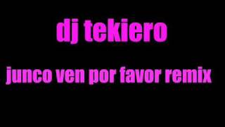 dj tekiero junco ven por favor remix [upl. by Enirac768]