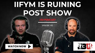 IIFYM is Ruining Post Show  J3U Podcast  Eps142 [upl. by Crispin]