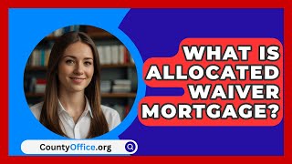 What Is Allocated Waiver Mortgage  CountyOfficeorg [upl. by Georges]