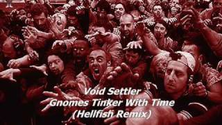 Void Settler  Gnomes Tinker With Time Hellfish Remix [upl. by Yriek740]