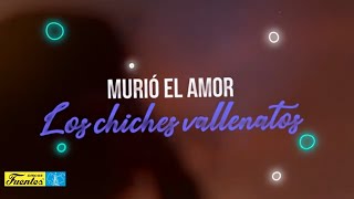 Murió el amor  Los Chiches Vallenatos  DISCOS FUENTES [upl. by Avonasac316]