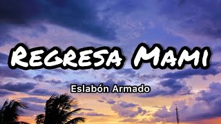 Eslabon Armado  Regresa Mami LetrasLyrics [upl. by Ailefo]