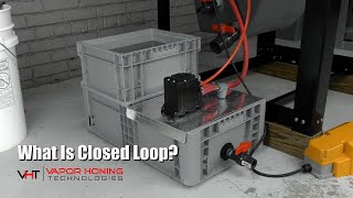 What Is a Closed Loop System  Vapor Honing Technologies [upl. by Elohcan577]