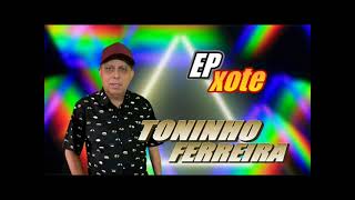 TONINHO FERREIRA  EP XOTE 2023 [upl. by Nylde]