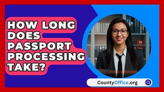 How Long Does Passport Processing Take  CountyOfficeorg [upl. by Mishaan661]