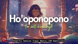 HOOPONOPONO FOR SELFHEALING POWERFUL HAWAIIAN MANTRA AND PRAYER 108 REPETITION [upl. by Canfield]