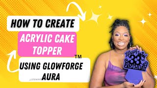 Glowforge AuraHow to make an acrylic cake topperLaser [upl. by Othella]