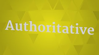 AUTHORITATIVE pronunciation • How to pronounce AUTHORITATIVE [upl. by Amalle]