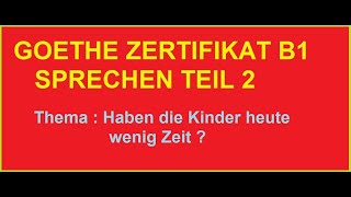 Thema  Haben die Kinder heute wenig Zeit  GOETHE ZERTIFIKAT B1 SPRECHEN  TEIL 2 Präsentation [upl. by Aurore]