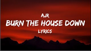 Burn The House Down  AJR  LYRICS 💯 [upl. by Nalyac]