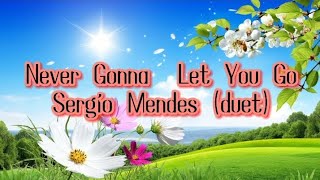 Never Gonna Let You Go by Sergio Mendes duetlyrics [upl. by Jaquelin]