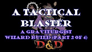 A Tactical Blaster part 2 of 4  A Graviturgist Wizard Build [upl. by Rayle]