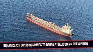 Indian Coast Guard Responds To Drone Attack On MV Chem Pluto [upl. by Cadman354]