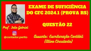 EXAME DE SUFICIÊNCIA DO CFC 20241 RS  QUESTÃO 22  Escrituração Contábil Ativo Circulante [upl. by Connelley]