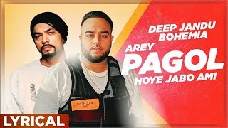 Arey Pagol Hoye Jabo Ami Lyrical Video  Deep Jandu  Bohemia  Punjabi Song 2019 [upl. by Lustick]