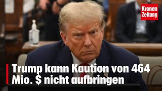 Trump kann Kaution von 464 Mio  nicht aufbringen  kronetv NEWS [upl. by Letnuhs]