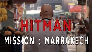 HITMAN  Mission  Marrakech [upl. by Luhar]