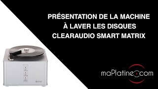 Laver ses disques vinyles avec la machine à laver Clearaudio Smart Matrix [upl. by Sadira512]