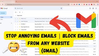 Stop Annoying Emails  Block or Unsubscribe Emails From Any Website Gmail [upl. by Drofla]