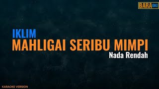 IKLIM  MAHLIGAI SERIBU MIMPI KARAOKE  Nada Rendah [upl. by Antonia129]