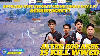 ALTER EGO ARES WWCD 15 KILLS HIGHLIGHTS  REBROADCAST RUTHLESS HYPE ESPORTS GRAND FINALS DAY 3 FT [upl. by Allekram]