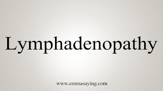 How To Say Lymphadenopathy [upl. by Awram]