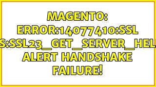 Magento error14077410SSL routinesSSL23GETSERVERHELLOsslv3 alert handshake failure [upl. by Sirenay]