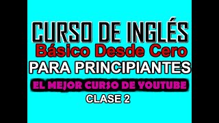 CURSO BÁSICO DE INGLÉS PARA PRINCIPIANTES DESDE CERO CLASE 2 [upl. by Gillette]