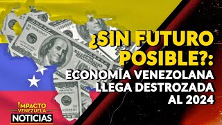 ¿SIN FUTURO POSIBLE Economía venezolana llega destrozada al 2024  🔴 NOTICIAS VENEZUELA HOY 2024 [upl. by Nitsyrc]